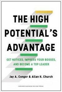 The high potential's advantage : get noticed, impress your bosses, and become a top leader
