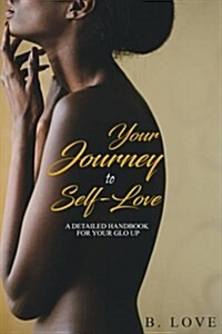 Your Journey to Self-Love: A Detailed Handbook for Your Glo Up (Paperback)