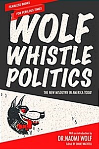 Wolf Whistle Politics (Paperback)