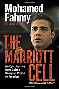 The Marriott Cell: An Epic Journey from Cairos Scorpion Prison to Freedom (Hardcover)