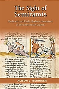 The Sight of Semiramis: Medieval and Early Modern Narratives of the Babylonian Queen: Volume 487 (Hardcover)