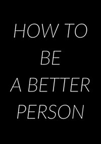 How to Be a Better Person (Paperback)
