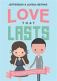 Love That Lasts: How We Discovered Gods Better Way for Love, Dating, Marriage, and Sex (Paperback)