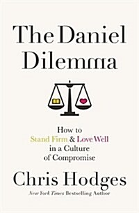 The Daniel Dilemma: How to Stand Firm and Love Well in a Culture of Compromise (Paperback)