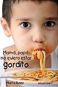 Mam, Papa, No Quiero Estar Gordito (Paperback)