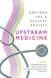 Upstream medicine : doctors for a healthy society  