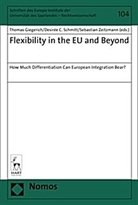 Flexibility in the EU and Beyond : How Much Differentiation Can European Integration Bear? (Hardcover)