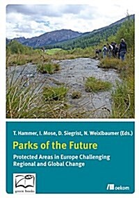 Parks of the Future: Protected Areas in Europe Challenging Regional and Global Change (Paperback)