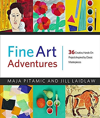 Fine Art Adventures: 36 Creative, Hands-On Projects Inspired by Classic Masterpieces (Paperback)
