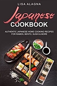 Japanese cookbook: Authentic Japanese Home Cooking Recipes for Ramen, Bento, Sushi & More (Paperback)