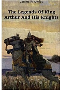 The Legends of King Arthur and His Knights (Paperback)