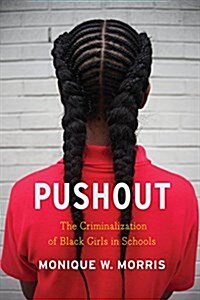 Pushout : The Criminalization of Black Girls in Schools (Paperback, First Trade Paper Edition)