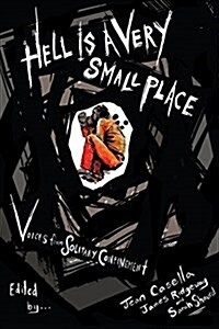 Hell Is a Very Small Place : Voices from Solitary Confinement (Paperback, First Trade Paper Edition)