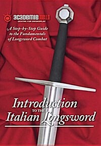 Introduction to the Italian Longsword: A Step-By-Step Guide to the Fundamentals of Longsword Combat (Hardcover)