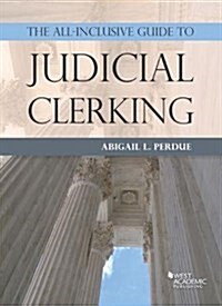The All-inclusive Guide to Judicial Clerking (Paperback, New)
