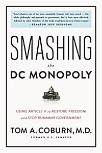 Smashing the DC Monopoly: Using Article V to Restore Freedom and Stop Runaway Government (Hardcover)