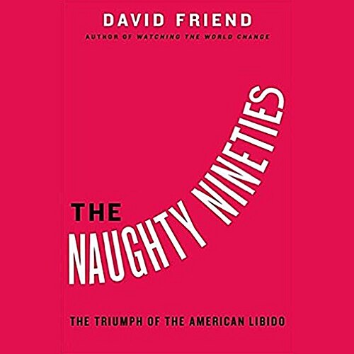 The Naughty Nineties: The Triumph of the American Libido (Audio CD)