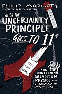 When the Uncertainty Principle Goes Up to 11 (Paperback)