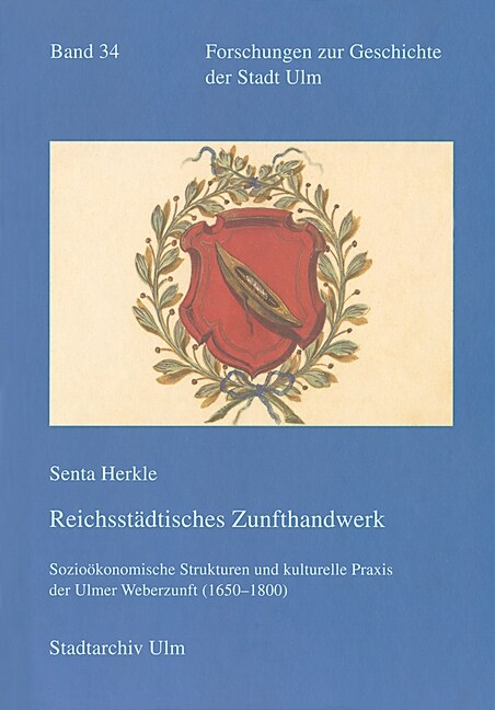 Reichsstadtisches Zunfthandwerk: Soziokonomische Strukturen Und Kulturelle Praxis Der Ulmer Weberzunft (1650-1800) (Hardcover)