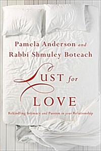 Lust for Love: Rekindling Intimacy and Passion in Your Relationship (Hardcover)