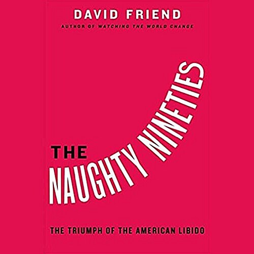 The Naughty Nineties Lib/E: The Triumph of the American Libido (Audio CD)