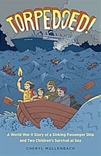 Torpedoed!: A World War II Story of a Sinking Passenger Ship and Two Childrens Survival at Sea (Hardcover)