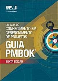 Um Guia Do Conhecimento Em Gerenciamento de Projetos Guia Pmbok (Paperback, 6)