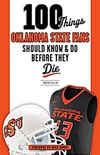 100 Things Oklahoma State Fans Should Know & Do Before They Die (Paperback)