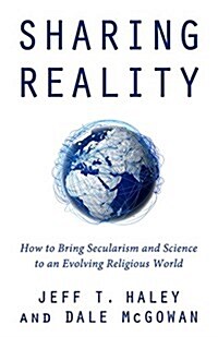 Sharing Reality: How to Bring Secularism and Science to an Evolving Religious World (Paperback)