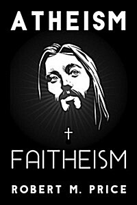 Atheism and Faitheism (Paperback)