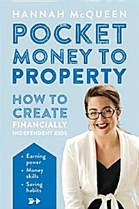Pocket Money to Property: How to Create Financially Independent Kids (Paperback)