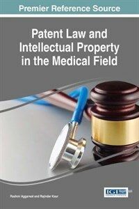 Patent law and intellectual property in the medical field /