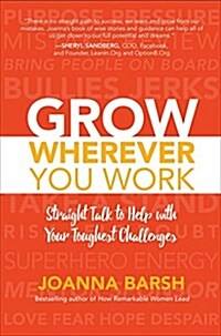 Grow Wherever You Work: Straight Talk to Help with Your Toughest Challenges (Hardcover)