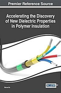 Accelerating the Discovery of New Dielectric Properties in Polymer Insulation (Hardcover)