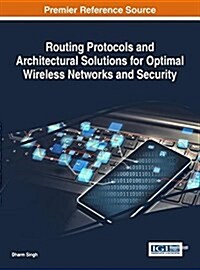 Routing Protocols and Architectural Solutions for Optimal Wireless Networks and Security (Hardcover)