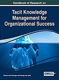 Handbook of Research on Tacit Knowledge Management for Organizational Success (Hardcover)