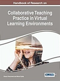 Handbook of Research on Collaborative Teaching Practice in Virtual Learning Environments (Hardcover)