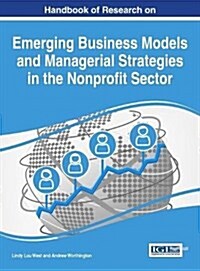 Handbook of Research on Emerging Business Models and Managerial Strategies in the Nonprofit Sector (Hardcover)