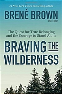 Braving the Wilderness: The Quest for True Belonging and the Courage to Stand Alone (Hardcover)