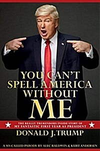 You Cant Spell America Without Me: The Really Tremendous Inside Story of My Fantastic First Year as President Donald J. Trump (a So-Called Parody) (Audio CD)