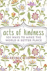 Acts of Kindness: 101 Ways to Make the World a Better Place (Hardcover)