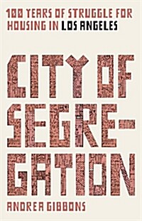 City of Segregation : One Hundred Years of Struggle for Housing in Los Angeles (Paperback)