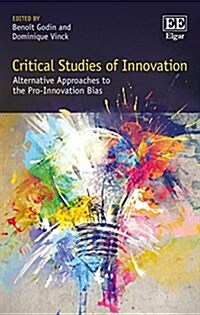 Critical Studies of Innovation : Alternative Approaches to the Pro-Innovation Bias (Hardcover)