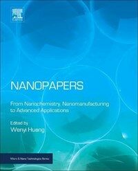 Nanopapers : from nanochemistry and nanomanufacturing to advanced applications