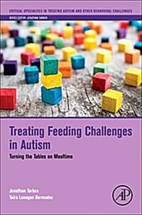 Treating Feeding Challenges in Autism: Turning the Tables on Mealtime (Paperback)