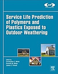 Service Life Prediction of Polymers and Plastics Exposed to Outdoor Weathering (Hardcover)