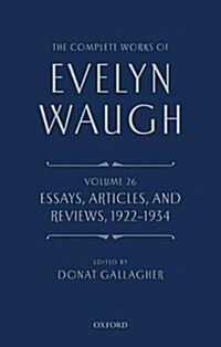 The Complete Works of Evelyn Waugh: Essays, Articles, and Reviews 1922-1934 : Volume 26 (Hardcover)