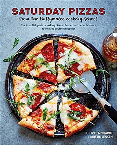 Saturday Pizzas from the Ballymaloe Cookery School : The Essential Guide to Making Pizza at Home, from Perfect Classics to Inspired Gourmet Toppings (Hardcover)