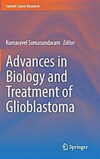 Advances in Biology and Treatment of Glioblastoma (Hardcover, 2017)