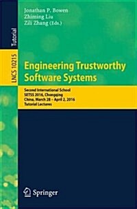 Engineering Trustworthy Software Systems: Second International School, Setss 2016, Chongqing, China, March 28 - April 2, 2016, Tutorial Lectures (Paperback, 2017)